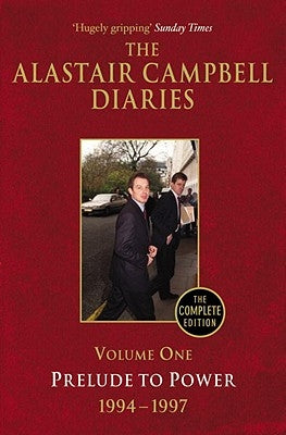 The Alastair Campbell Diaries: Volume One: Prelude to Power 1994-1997 Volume 1 by Campbell, Alastair