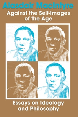 Against Self Images of Age: Essays on Ideology and Philosophy by MacIntyre, Alasdair