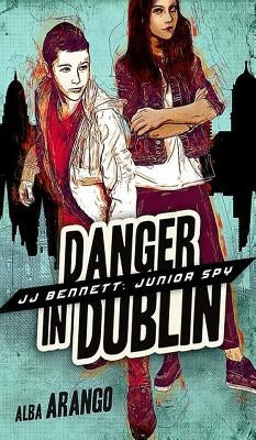 Danger in Dublin by Arango, Alba