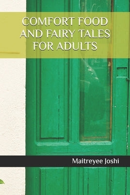 Comfort Food and Fairy Tales for Adults by Joshi, Maitreyee