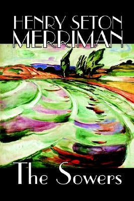 The Sowers by Henry Seton Merriman, Fiction by Merriman, Henry Seton