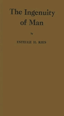 The Ingenuity of Man. by Ries, Estelle H.