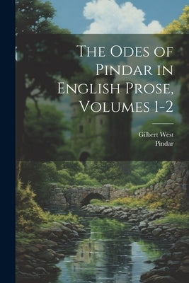 The Odes of Pindar in English Prose, Volumes 1-2 by Pindar