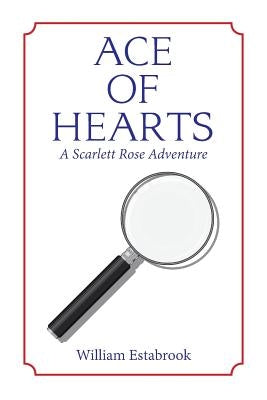 Ace of Hearts: A Scarlett Rose Adventure by Estabrook, William