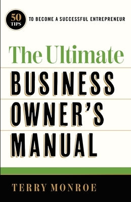 The Ultimate Business Owner's Manual by Monroe, Terry