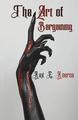 The Art of Bargaining by Koerce, Rex E.