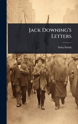 Jack Downing's Letters by Smith, Seba