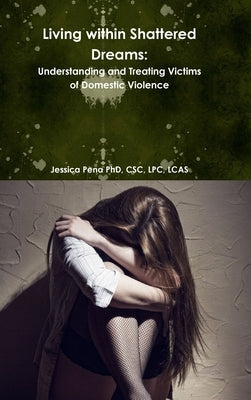 Living within Shattered Dreams: Understanding and Treatment by Pena, Jessica