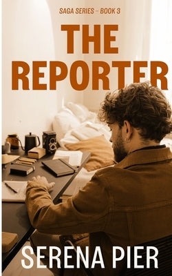 The Reporter: Coming of Age, Love Triangle, Big City, Billionaire, British Man, Workplace Romance by Pier, Serena