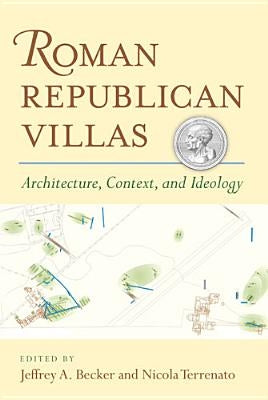 Roman Republican Villas: Architecture, Context, and Ideology by Terrenato, Nicola