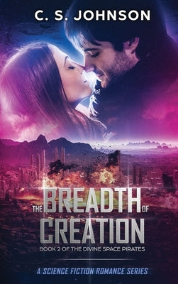 The Breadth of Creation: Science Fiction Romance Series by Johnson, C. S.