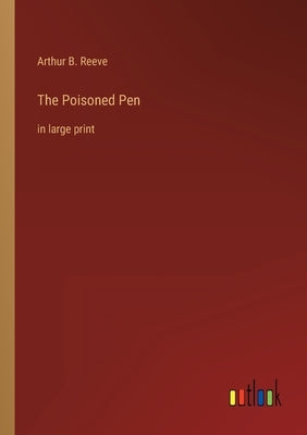 The Poisoned Pen: in large print by Reeve, Arthur B.