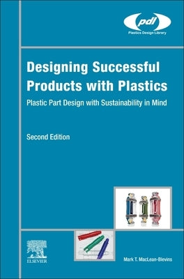 Designing Successful Products with Plastics: Plastic Part Design with Sustainability in Mind by Maclean-Blevins, Mark T.