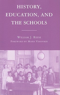 History, Education, and the Schools by Reese, William J.