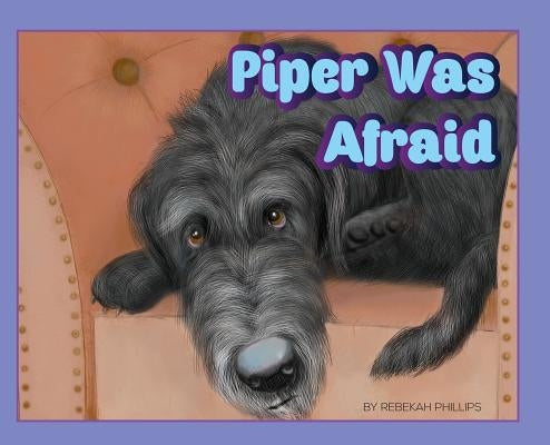 Piper Was Afraid by Phillips, Rebekah E.