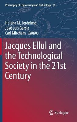 Jacques Ellul and the Technological Society in the 21st Century by Jerónimo, Helena M.