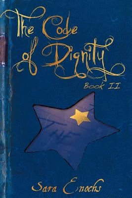 The Code of Dignity by Enochs, Sara