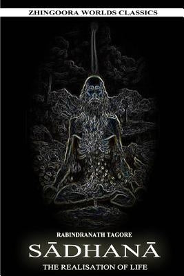 The Realisation of life sadhana by Tagore, Rabindranath