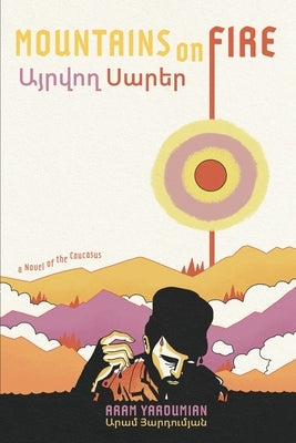 Mountains on Fire: Այրվող Սարեր by Yardumian, Aram