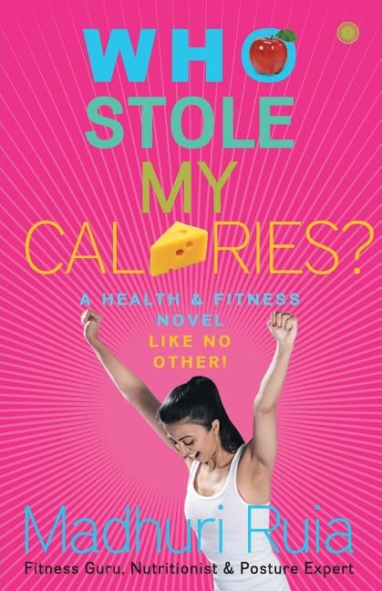 Who Stole my Calories? by Ruia, Madhuri