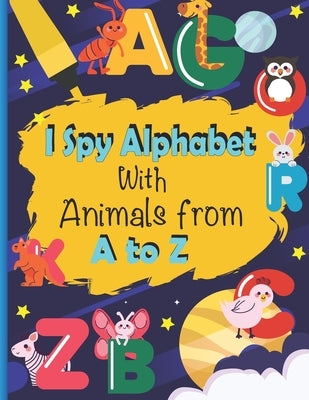 I Spy Alphabet With Animals from A to Z: Activity Book for Preschoolers, Alphabet Handwriting Practice workbook for kids - Trace Letters Practice Work by Aljarallah, Sulaiman Mohammed