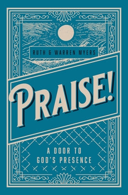 Praise!: A Door to God's Presence by Myers, Ruth