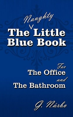 The (Naughty) Little Blue Book for the Office and the Bathroom by Nárbo, G.