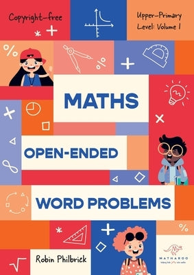Maths Open-Ended Word Problems Upper-Primary Level: Volume 1 by Philbrick, Robin