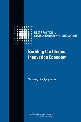 Building the Illinois Innovation Economy: Summary of a Symposium by National Research Council