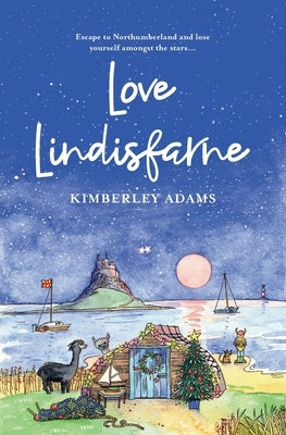 Love Lindisfarne: Escape to Northumberland and lose yourself amongst the stars... by Adams, Kimberley