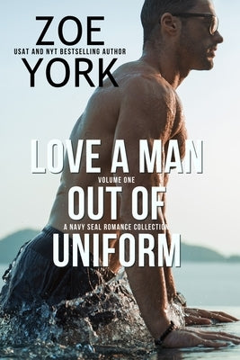 Love a Man Out of Uniform, Volume One: A Navy SEAL Romance Collection by York, Zoe