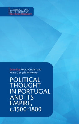 Political Thought in Portugal and Its Empire, C.1500-1800: Volume 1 by Cardim, Pedro