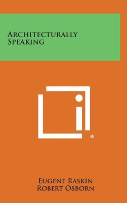 Architecturally Speaking by Raskin, Eugene