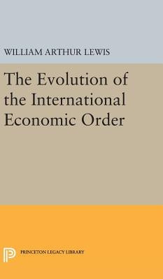 The Evolution of the International Economic Order by Lewis, William Arthur