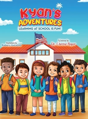 Kyan's Adventures: Learning at School is Fun by Roper, Cherise
