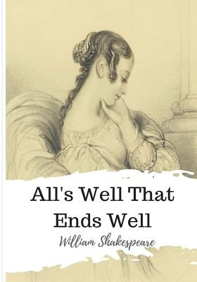 All's Well That Ends Well by Shakespeare, William