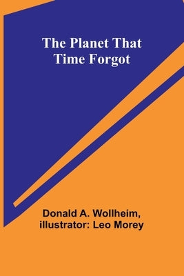 The Planet That Time Forgot by Wollheim, Donald A.