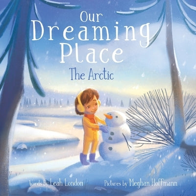 Our Dreaming Place: The Arctic by London, Leah
