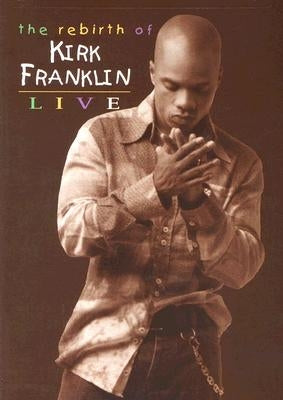 Rebirth of Kirk Franklin by Franklin, Kirk