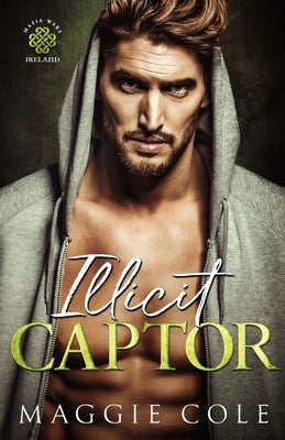 Illicit Captor: A Kidnapping Age Gap Dark Mafia Romance by Cole, Maggie