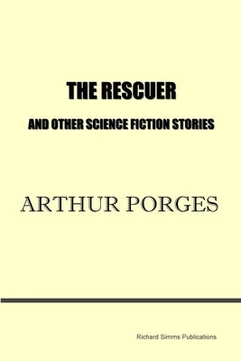 The Rescuer and Other Science Fiction Stories by Porges, Arthur