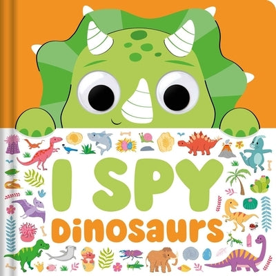 I Spy Dinosaurs: Spot Tons of Hidden Objects with Wobbly Eyes on Each Page by Igloobooks