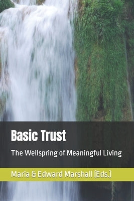 Basic Trust: The Wellspring of Meaningful Living by Marshall, Edward