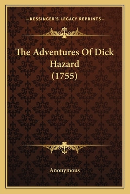The Adventures Of Dick Hazard (1755) by Anonymous