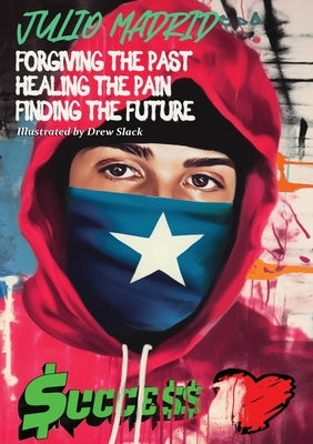 Julio a Memoir: Forgiving the Past, Healing the Pain, Finding the Future by Madrid, Julio
