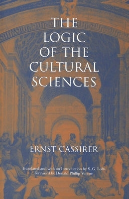 The Logic of the Cultural Sciences: Five Studies by Cassirer, Ernst