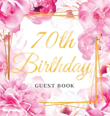 70th Birthday Guest Book: Best Wishes from Family and Friends to Write in, Gold Pink Rose Floral Theme Glossy Hardback by Of Lorina, Birthday Guest Books