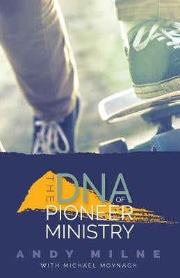 The DNA of Pioneer Ministry by Milne, Andy