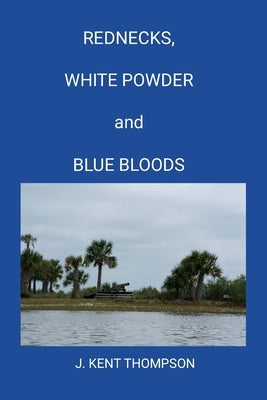 Rednecks, White Powder and Blue Bloods by Thompson, J. Kent