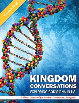 Kigdom Conversations Exploring God's DNA in Us!: A Family Devotional for Rainbow Conversations Storybooks by Nana, Momma